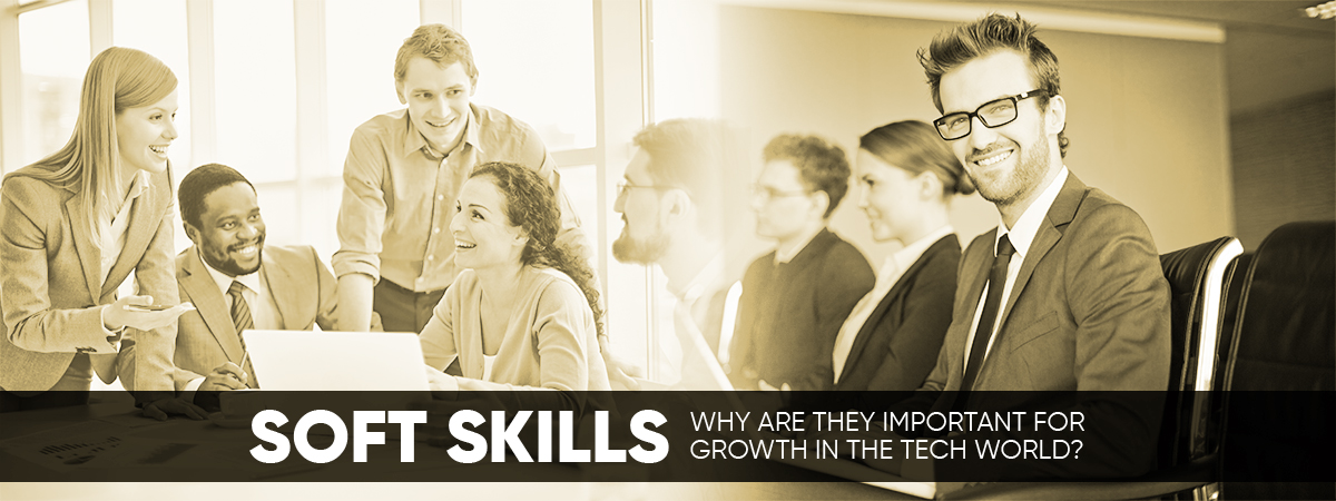 Soft Skills - Why Are They Important For Growth In The Tech World? Soft Skills - Why Are They Important For Growth In The Tech World?