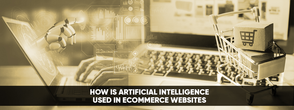 How Is Artificial Intelligence Used In E-commerce Websites? How Is Artificial Intelligence Used In E-commerce Websites?