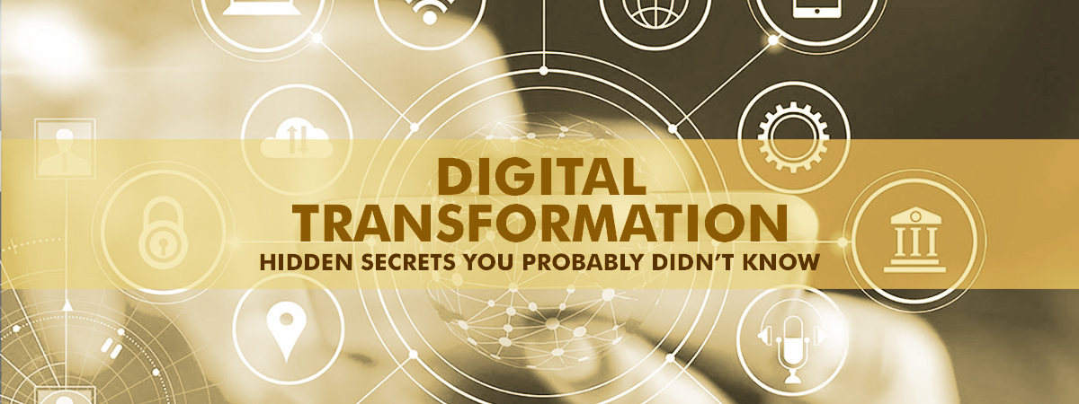 Digital Transformation: Hidden Secrets You Probably Didn’t Know Digital Transformation: Hidden Secrets You Probably Didn’t Know