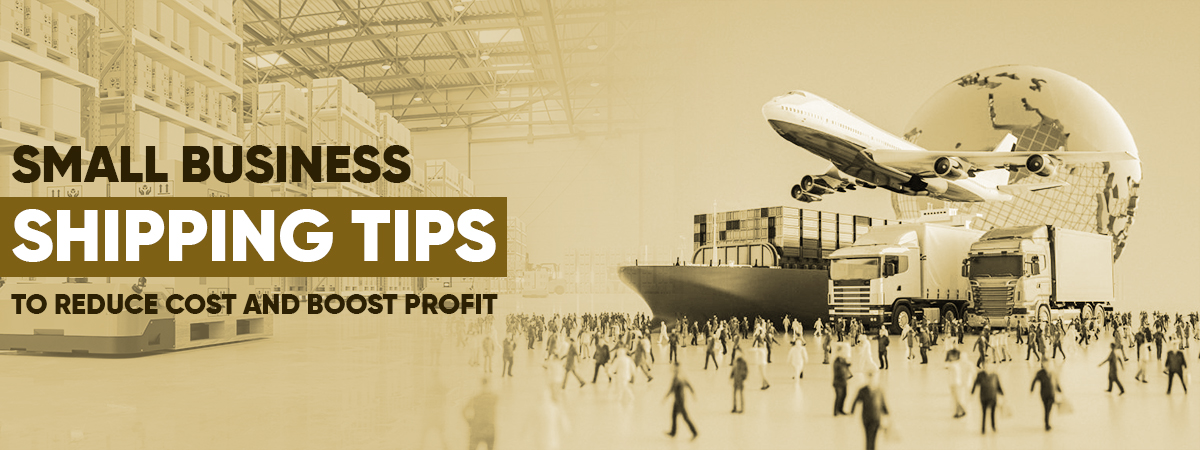 Small Business Shipping Tips To Reduce Cost And Boost Profit Small Business Shipping Tips To Reduce Cost And Boost Profit