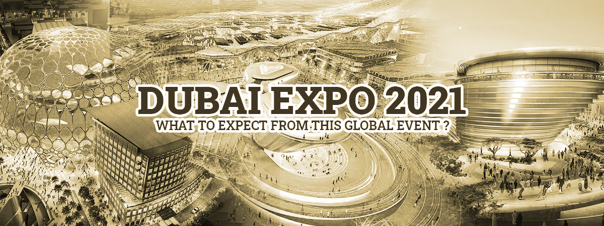 Dubai Expo 2021 - What To Expect From This Global Event? Dubai Expo 2021 - What To Expect From This Global Event?