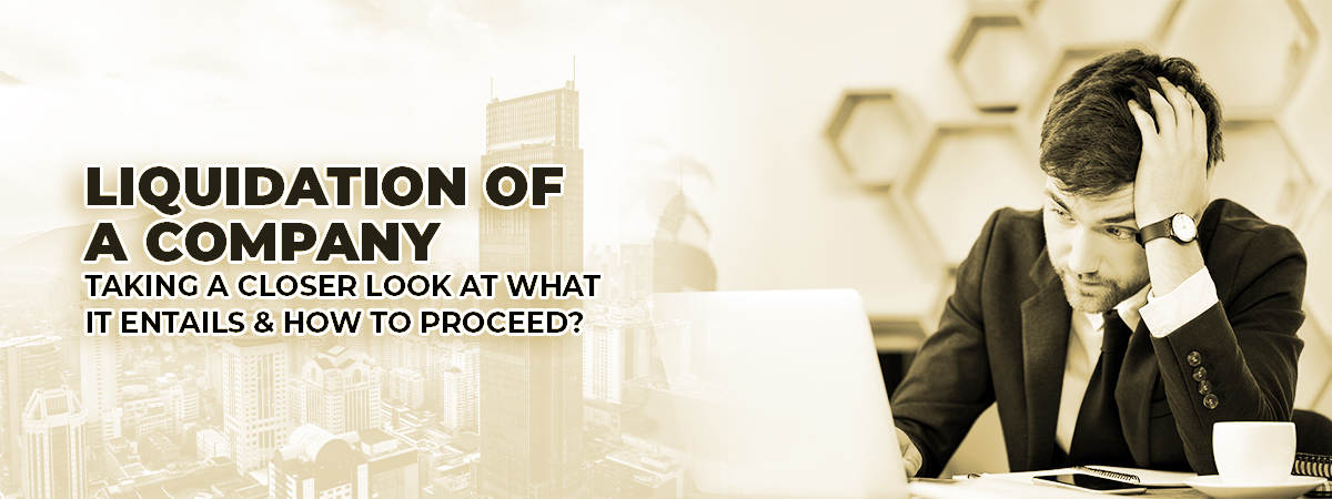 Liquidation Of A Company: Taking A Closer Look At What It Entails And How To Proceed?