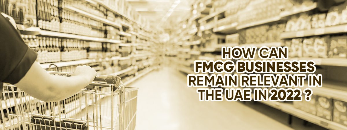 How Can FMCG Businesses Remain Relevant In The UAE In 2022?