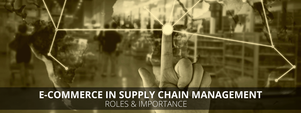 E-commerce In Supply Chain Management - Roles And Importance E-commerce In Supply Chain Management - Roles And Importance