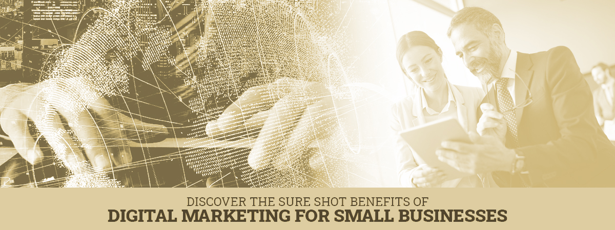 Discover The Sure Shot Benefits Of Digital Marketing For Small Businesses Discover The Sure Shot Benefits Of Digital Marketing For Small Businesses