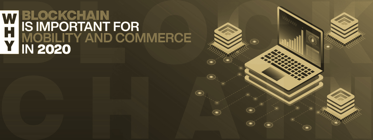 Why Blockchain Is Important For Mobility And Commerce in 2020? Why Blockchain Is Important For Mobility And Commerce in 2020?