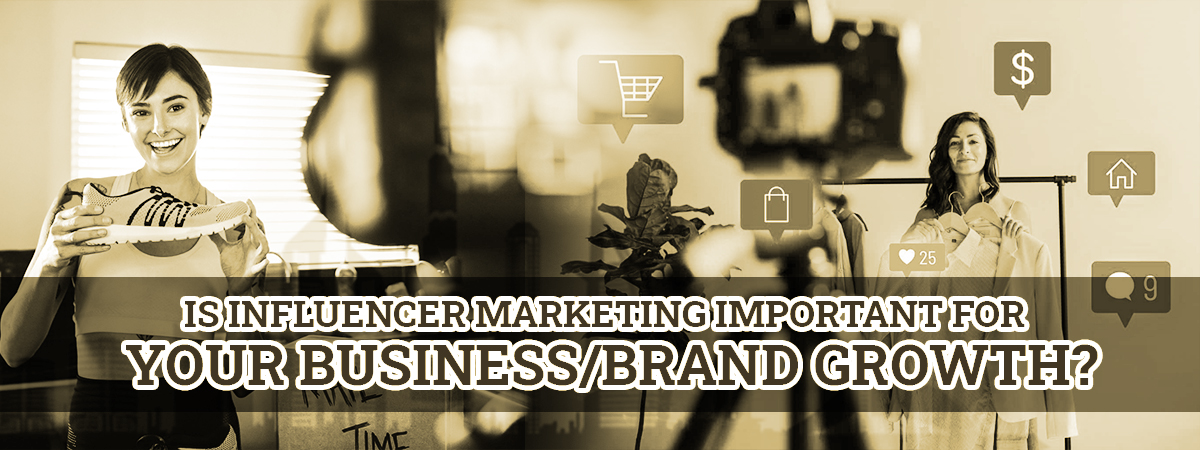 Is Influencer Marketing Important For Your Business/Brand Growth?