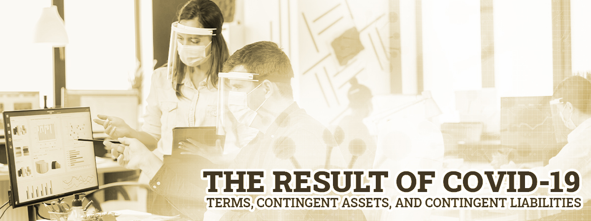 The Result Of COVID-19 – Terms, Contingent Assets, And Contingent Liabilities
